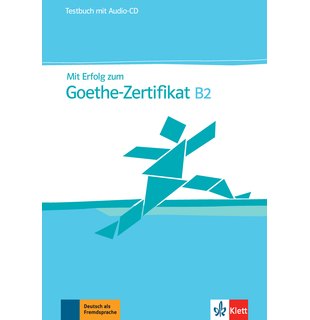 Mit Erfolg zum Goethe-Zertifikat B2, Testbuch + Audio-CD