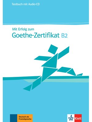 Mit Erfolg zum Goethe-Zertifikat B2, Testbuch + Audio-CD