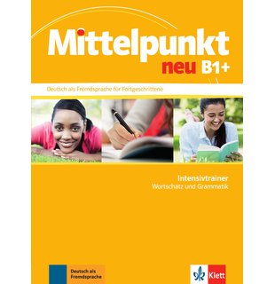 Mittelpunkt neu B1+, Intensivtrainer - Wortschatz und Grammatik