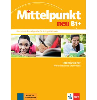 Mittelpunkt neu B1+, Intensivtrainer - Wortschatz und Grammatik