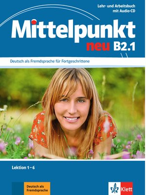 Mittelpunkt neu B2.1, Lehr- und Arbeitsbuch, Lektion 1-6 + Audio-CD zum Arbeitsbuch