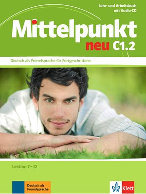 Mittelpunkt neu C1.2, Lehr- und Arbeitsbuch, Lektion 7-12 + Audio-CD zum Arbeitsbuch