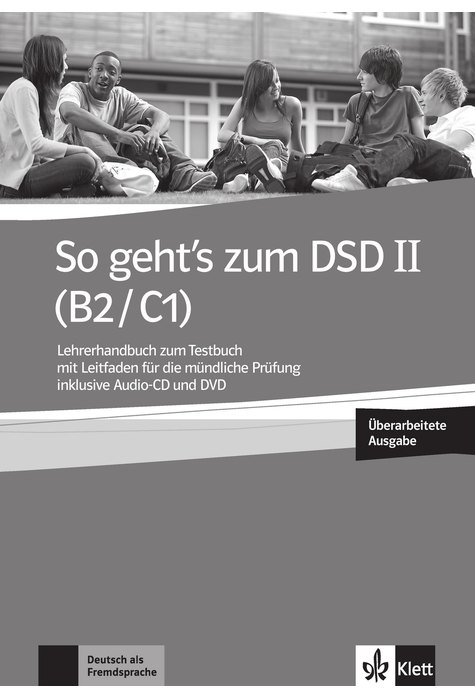 So geht's zum DSD II (B2/C1) Neue Ausgabe, Lehrerhandbuch zum Testbuch So geht's zum DSD II (B2/C1) Neue Ausgabe, Lehrerhandbuch zum Testbuch
