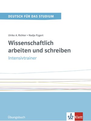 Wissenschaftlich arbeiten und schreiben, Intensivtrainer Übungsbuch