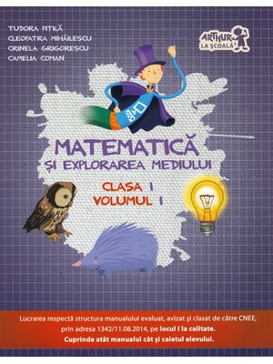 MATEMATICĂ și explorarea mediului. Clasa I. Partea a I-a MATEMATICĂ și explorarea mediului. Clasa I. Partea a I-a