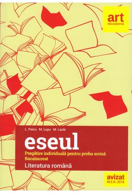 Bacalaureat. ESEUL. LITERATURA ROMÂNĂ. Pregătire individuală pentru proba scrisă