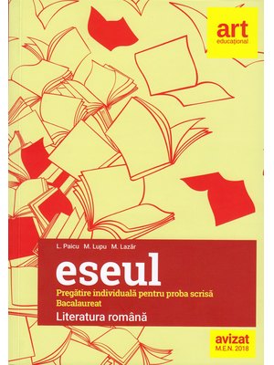 Bacalaureat. ESEUL. LITERATURA ROMÂNĂ. Pregătire individuală pentru proba scrisă Bacalaureat. ESEUL. LITERATURA ROMÂNĂ. Pregătire individuală pentru proba scrisă