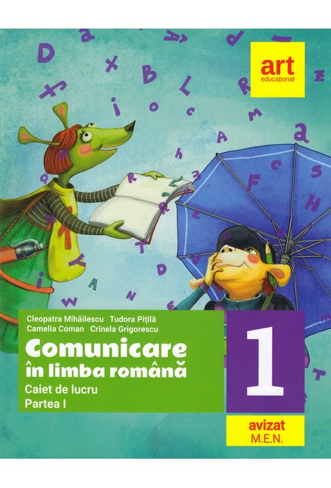 Comunicare în LIMBA ROMÂNĂ. Caiet de lucru. Clasa I. Partea I Comunicare în LIMBA ROMÂNĂ. Caiet de lucru. Clasa I. Partea I