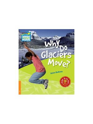 Why Do Glaciers Move? Level 6 Factbook Why Do Glaciers Move? Level 6 Factbook