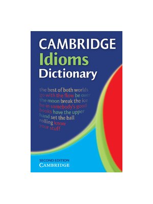Cambridge Idioms Dictionary Cambridge Idioms Dictionary