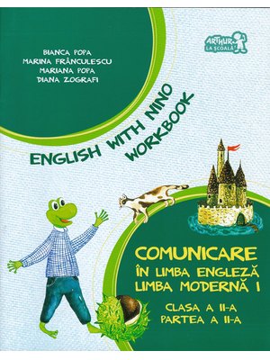 English with Nino. Comunicare în LIMBA ENGLEZĂ. Workbook. Clasa a II-a. Partea a II-a English with Nino. Comunicare în LIMBA ENGLEZĂ. Workbook. Clasa a II-a. Partea a II-a