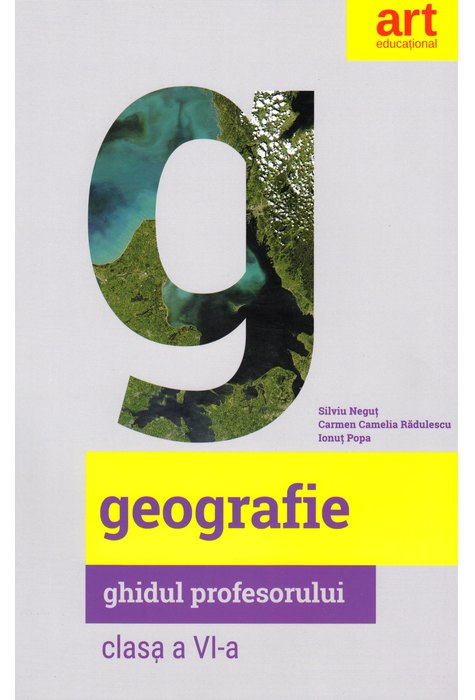 GEOGRAFIE. Clasa a VI-a. Ghidul profesorului GEOGRAFIE. Clasa a VI-a. Ghidul profesorului