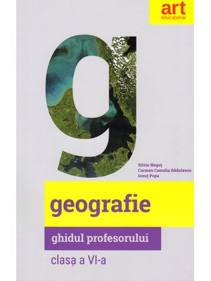 GEOGRAFIE. Clasa a VI-a. Ghidul profesorului