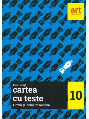 Cartea cu teste. LIMBA ȘI LITERATURA ROMÂNĂ. Clasa a X-a Cartea cu teste. LIMBA ȘI LITERATURA ROMÂNĂ. Clasa a X-a