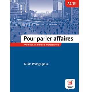 Pour parler affaires, Guide pédagogique A2-B1