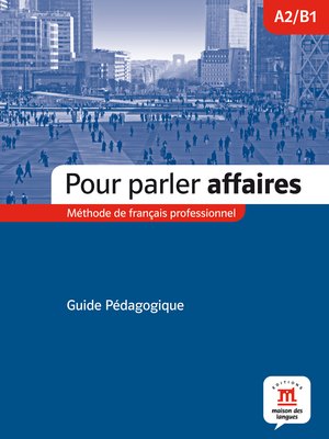 Pour parler affaires, Guide pédagogique A2-B1 Pour parler affaires, Guide pédagogique A2-B1