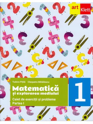 MATEMATICĂ şi explorarea mediului. Caiet de exerciții și probleme. Clasa I. Partea I