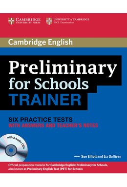 Preliminary for Schools Trainer, Six Practice Tests with Answers and Teacher's Notes