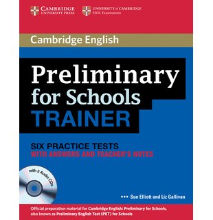 Preliminary for Schools Trainer, Six Practice Tests with Answers and Teacher's Notes