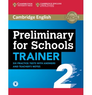 Preliminary for Schools Trainer 2, Six Practice Tests with Answers and Teacher's Notes with Audio