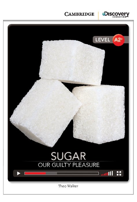 Sugar: Our Guilty Pleasure, Low Intermediate Sugar: Our Guilty Pleasure, Low Intermediate