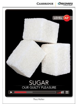 Sugar: Our Guilty Pleasure, Low Intermediate Sugar: Our Guilty Pleasure, Low Intermediate