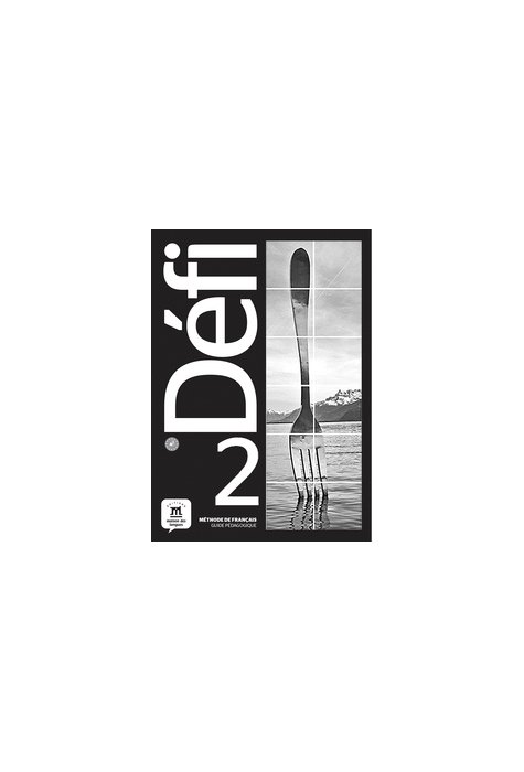 Méthode de français Défi 2 A2 - Guide pédagogique Méthode de français Défi 2 A2 - Guide pédagogique