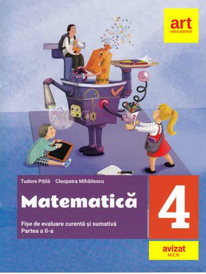 MATEMATICĂ și explorarea mediului. Fișe integrate de evaluare curentă și sumativă. Clasa IV. Partea I MATEMATICĂ și explorarea mediului. Fișe integrate de evaluare curentă și sumativă. Clasa IV. Partea I