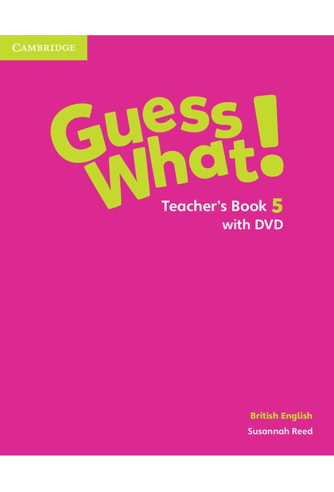Guess What! Level 5, Teacher's Book with DVD British English Guess What! Level 5, Teacher's Book with DVD British English