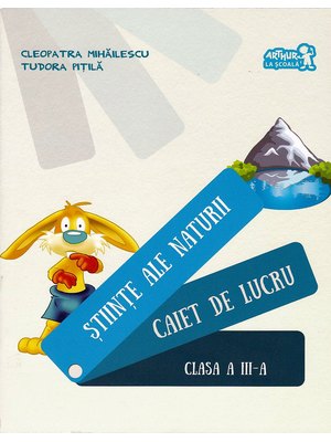ȘTIINȚE ALE NATURII. Caiet de lucru. Clasa a III-a ȘTIINȚE ALE NATURII. Caiet de lucru. Clasa a III-a