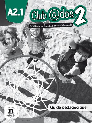 Club @dos 2, Guide pédagogique A2.1 Club @dos 2, Guide pédagogique A2.1