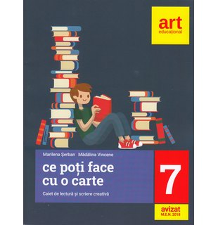 LIMBA ȘI LITERATURA ROMÂNĂ. Caiet de lectură și scriere creativă. Clasa a VII-a. Ce poți face cu o carte