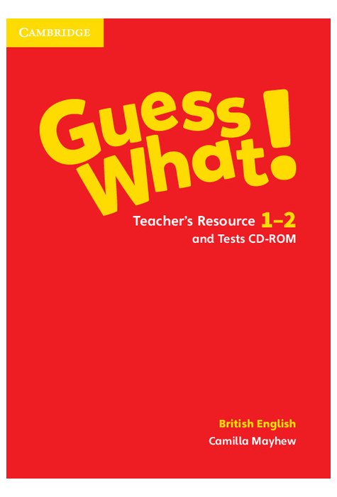 Guess What! Levels 1-2, Teacher's Resource and Tests CD-ROM British English Guess What! Levels 1-2, Teacher's Resource and Tests CD-ROM British English
