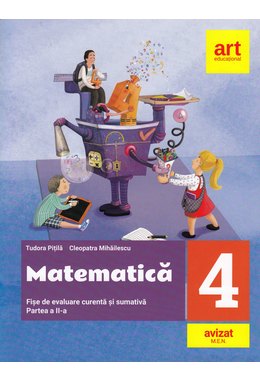 MATEMATICĂ și explorarea mediului. Fișe integrate de evaluare curentă și sumativă. Clasa IV. Partea II-a