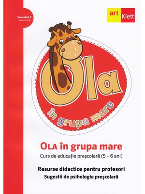OLA în grupa mare. Resurse didactice pentru profesori. Volumul 4 OLA în grupa mare. Resurse didactice pentru profesori. Volumul 4