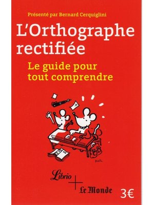 L'orthographe rectifiee: le guide pour tout comprendre