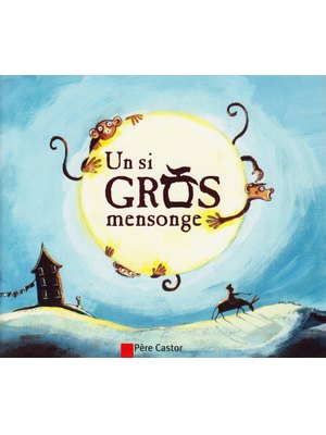 UN SI GROS MENSONGE. UN SI GROS MENSONGE.