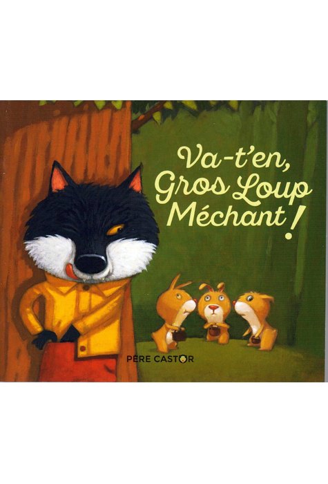Va-t-en, Gros Loup Méchant! Va-t-en, Gros Loup Méchant!