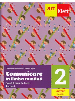 Comunicare în LIMBA ROMÂNĂ. Caietul meu de lucru. Clasa a II-a. Partea I