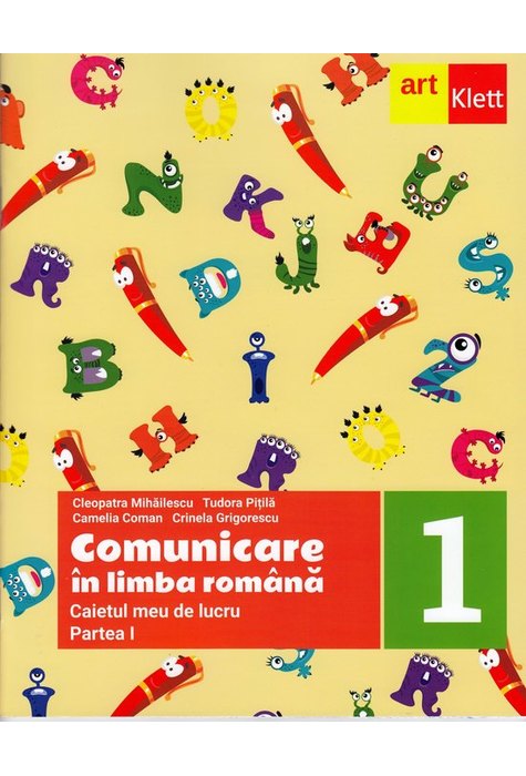 Comunicare în LIMBA ROMÂNĂ. Caietul meu de lucru. Clasa I. Partea I Comunicare în LIMBA ROMÂNĂ. Caietul meu de lucru. Clasa I. Partea I
