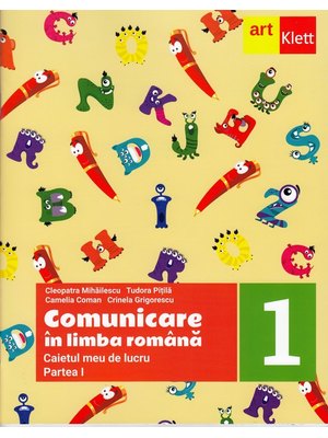 Comunicare în LIMBA ROMÂNĂ. Caietul meu de lucru. Clasa I. Partea I Comunicare în LIMBA ROMÂNĂ. Caietul meu de lucru. Clasa I. Partea I