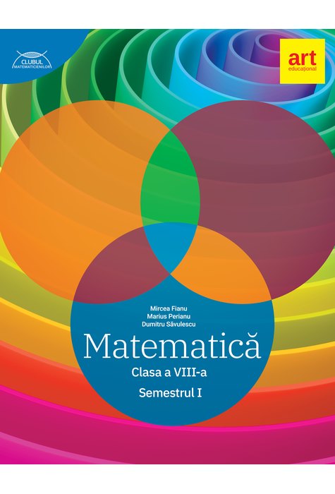 MATEMATICĂ clasa a VIII-a. Semestrul I. CLUBUL MATEMATICIENILOR MATEMATICĂ clasa a VIII-a. Semestrul I. CLUBUL MATEMATICIENILOR