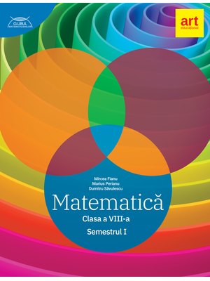 MATEMATICĂ clasa a VIII-a. Semestrul I. CLUBUL MATEMATICIENILOR MATEMATICĂ clasa a VIII-a. Semestrul I. CLUBUL MATEMATICIENILOR
