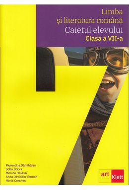 Limba si literatura română. Caietul elevului clasa a VII-a - ArtKlett