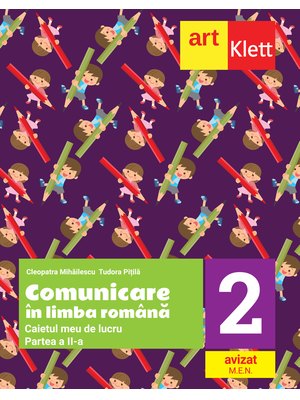 Comunicare în LIMBA ROMÂNĂ. Caietul meu de lucru. Clasa a II-a. Partea II-a