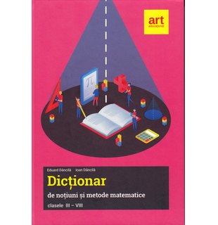 Dicționar de noțiuni și metode matematice clasele III-VIII