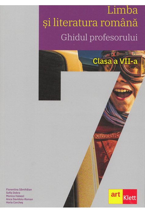 Limba si literatura română. Ghidul profesorului. Clasa a VII-a