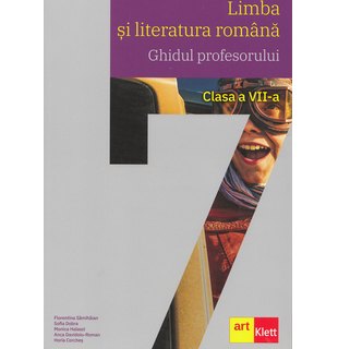 Limba si literatura română. Ghidul profesorului. Clasa a VII-a