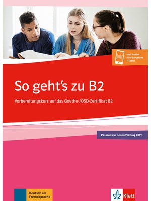 So geht's zu B2, Vorbereitungskurs auf das Goethe-/ÖSD-Zertifikat B2. Buch + Onlineangebot