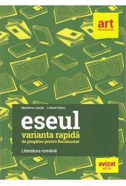 Bacalaureat. ESEUL - VARIANTA RAPIDĂ de pregătire pentru Bacalaureat. LITERATURA ROMÂNĂ